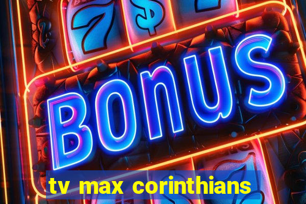 tv max corinthians